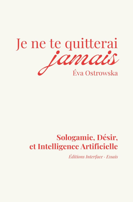 Eva Ostrowska, Je ne te quitterai jamais, Sologamie Desir et Intelligence Artificielle, Editions Interface, book cover