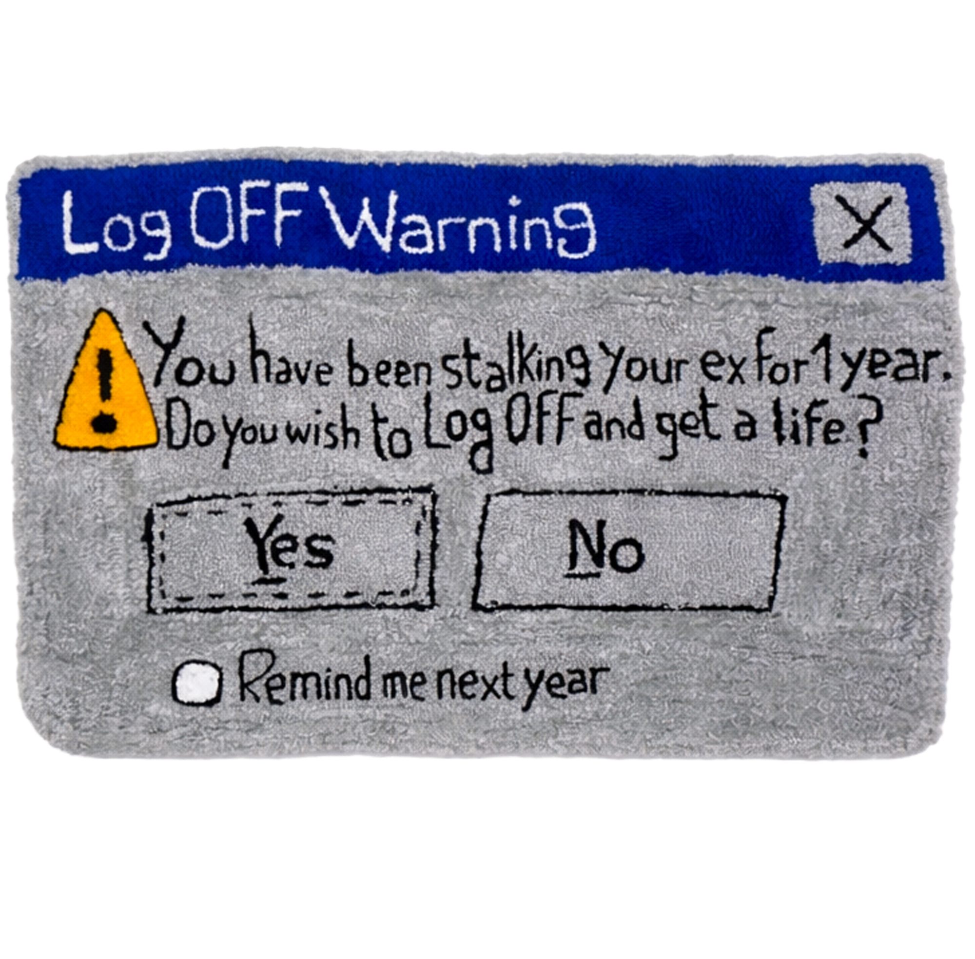&Eacute;va Ostrowska, Remind Me Next Year, tufted wool tapestry of a Log Off Warning dialog reading You have been stalking your ex for 1 year, contemporary textile art about digital heartbreak, 2024